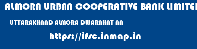 ALMORA URBAN COOPERATIVE BANK LIMITED  UTTARAKHAND ALMORA DWARAHAT NA  ifsc code